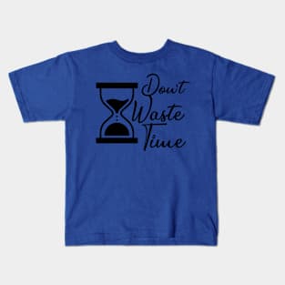 Don't waste your Time - Black text T-shirt Kids T-Shirt